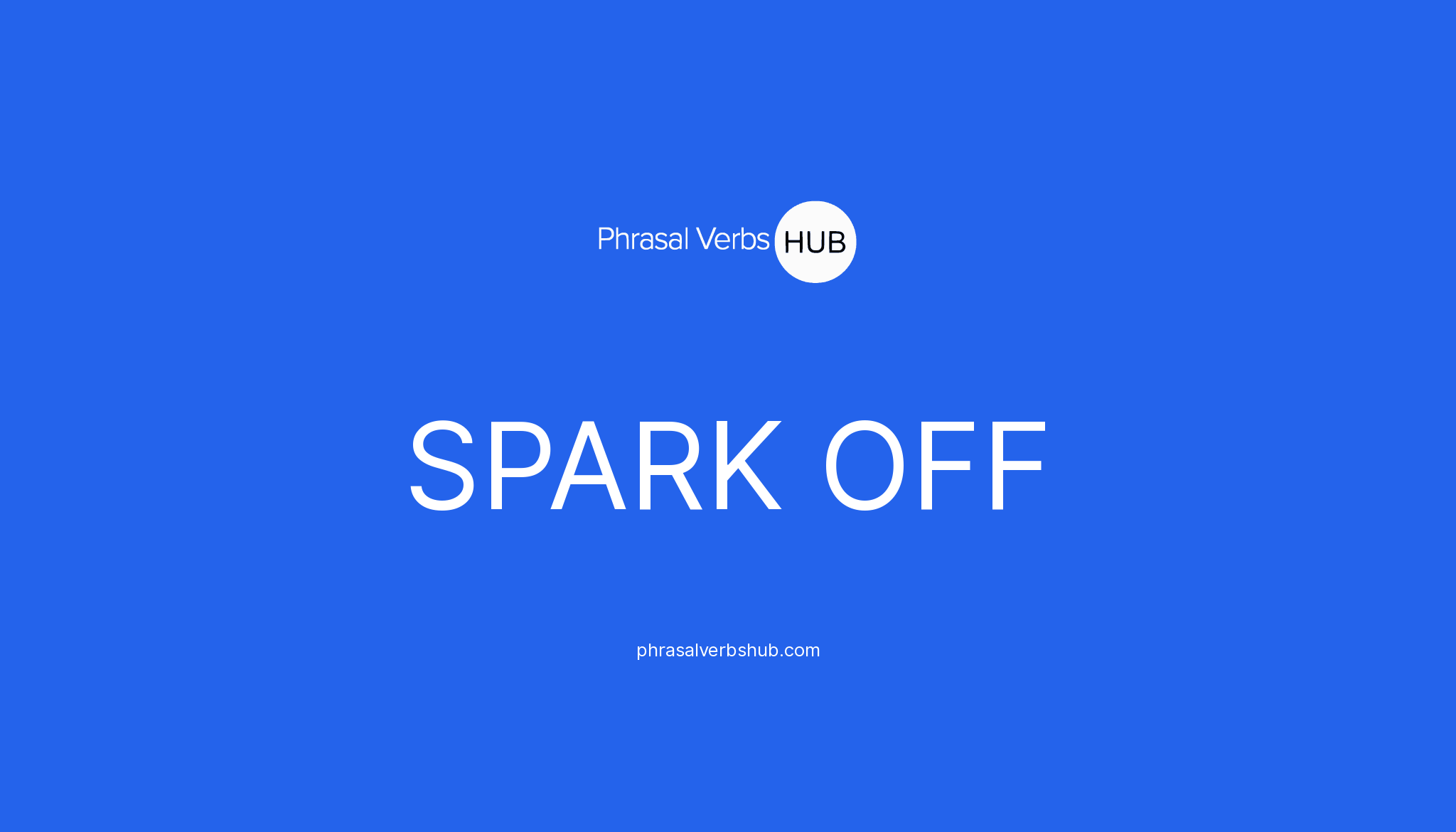 spark-off-phrasal-verb-meaning-examples